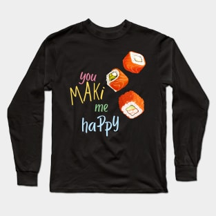 You Maki Me Happy Long Sleeve T-Shirt